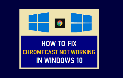 Chromecast Not Working in Windows 10