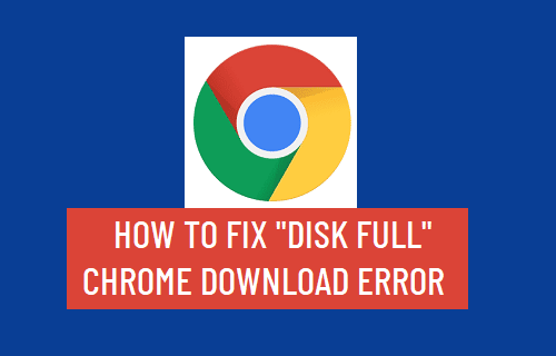 Disk Full Chrome Download Error