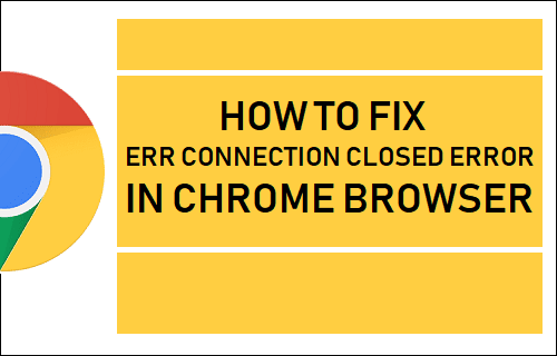 How One Can Repair ERR Connection Closed Error In Chrome Browser