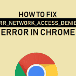 Fix Err Network Access Denied Error in Chrome