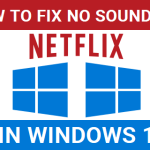 Fix No Sound on Netflix in Windows 10 