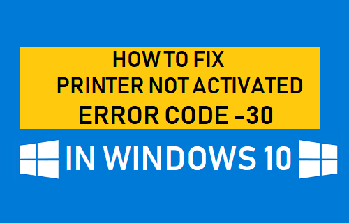 Fix Printer Not Activated Error Code -30 In Windows 10