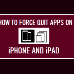 Force Quit Apps on iPhone and iPad
