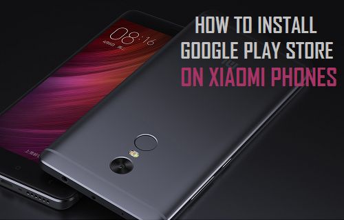 Install Google Play Store On Xiaomi Phones