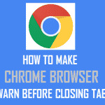Make Chrome Browser Warn Before Closing Tabs