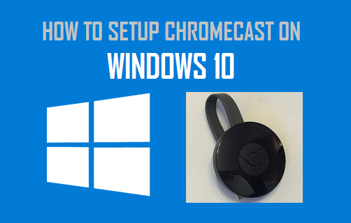 Setup Chromecast on Windows 10 Computer