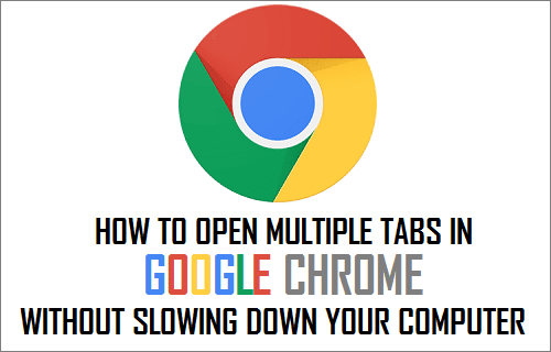 Open Multiple Tabs in Google Chrome Without Slowing Down Your Computer