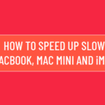 Speed Up Slow MacBook, Mac Mini and iMac