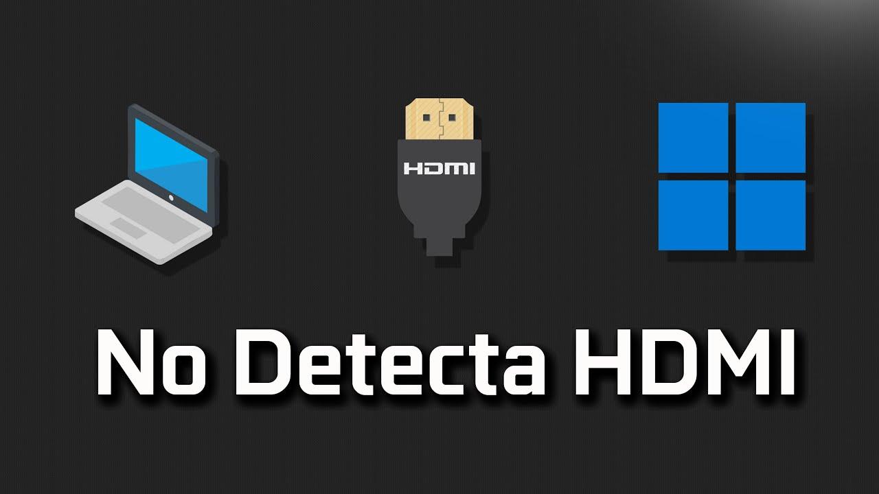 Windows 11 no detecta el HDMI