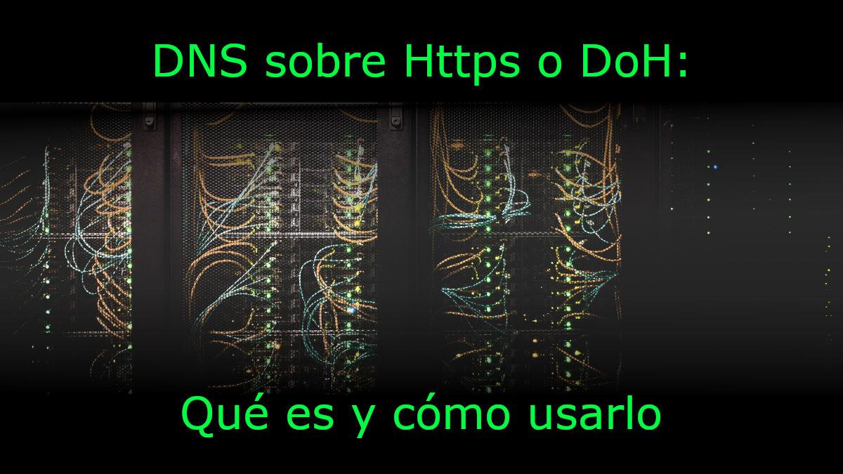 Cómo cifrar tu DNS sin tocar el router usando DNS over HTTPS (DoH)