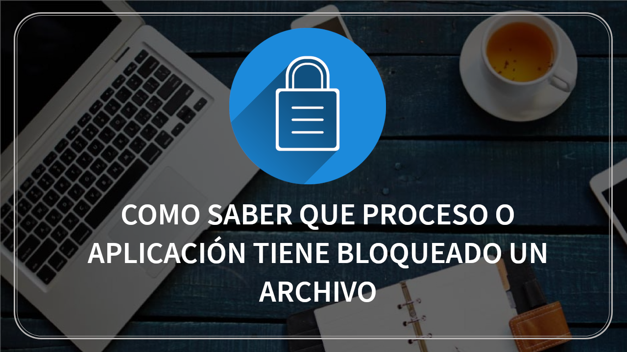 Guía LockHunter para ver procesos que bloquean archivos