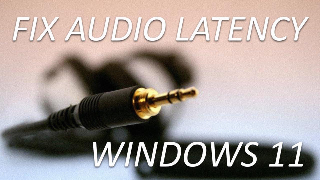 Retraso de sonido en Windows 11