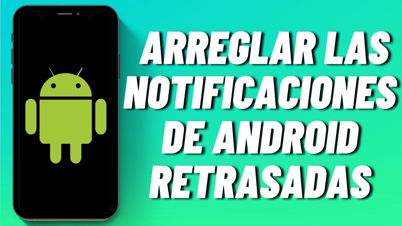 Notificaciones retrasadas en Android